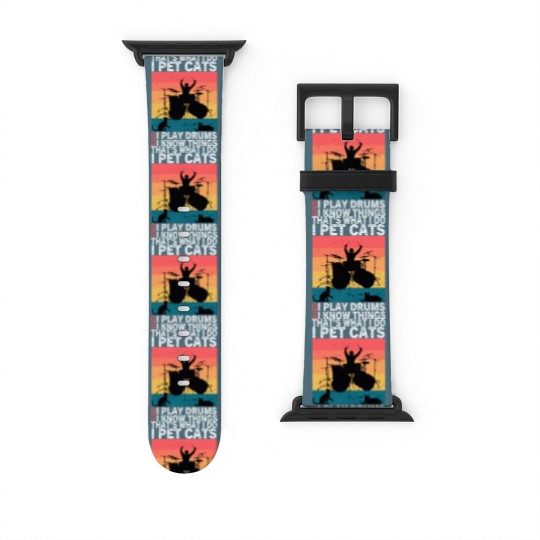Discover That's What I Do I Pet Cats I Play Drums & I Know Things Watch Bands For Apple Watch