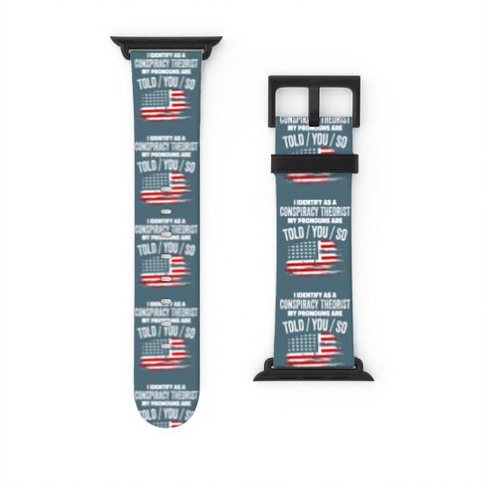Discover I identify As a Conspiracy Theorist Pronouns Are Watch Bands For Apple Watch