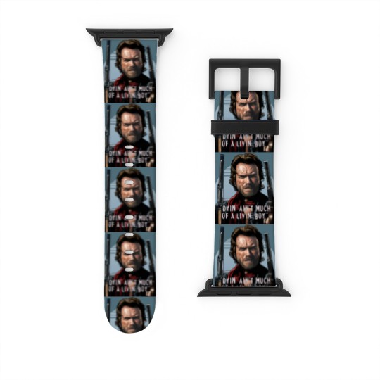 Discover Clint Eastwood -The Outlaw Josey Wales - Dyin_ Ain_t Much Of A Livin_ Watch Bands For Apple Watch