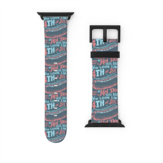 Discover You Look Like The 4th Of July, Makes Me Want A Hot Dog Real Bad Watch Bands For Apple Watch