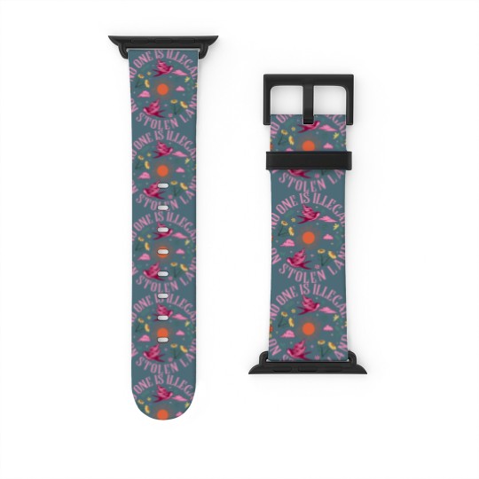 Discover No One Is Illegal On Stolen Land Watch Bands For Apple Watch, We Walk On Native Land Watch Bands For Apple Watch, Human Rights Activism