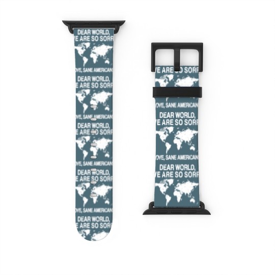 Discover Dear World We Are So Sorry Watch Bands For Apple Watch, Anti-MAGA Watch Bands For Apple Watch, FDT Resistance Watch Bands For Apple Watch