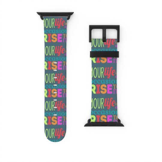 Discover Your life is an occasion, rise to it Watch Bands For Apple Watch