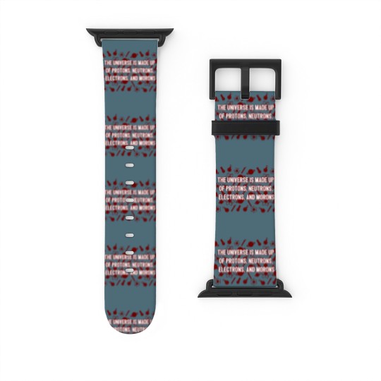 Discover Universe Made Up Of Protons Electrons And Morons Watch Bands For Apple Watch