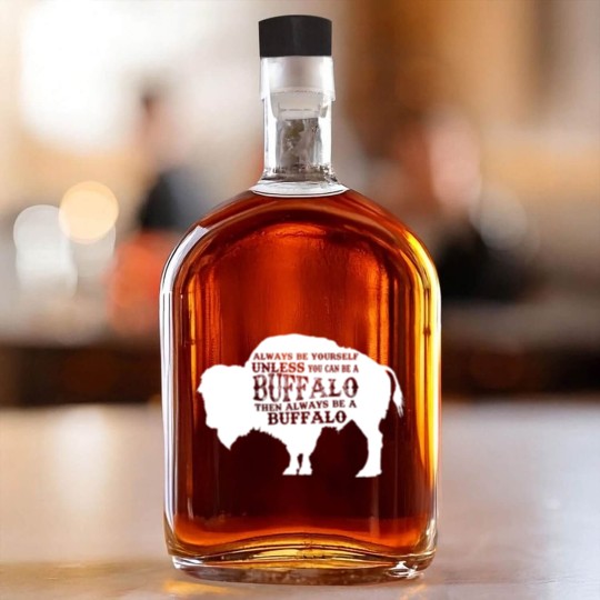Discover Always Be Yourself Unless You Can Be A Buffalo, Bison Gift, Buffalo Whiskey Bottles