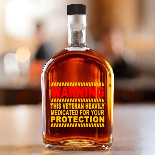 Discover This Veteran Heavily Medicated For Your Protection Whiskey Bottles