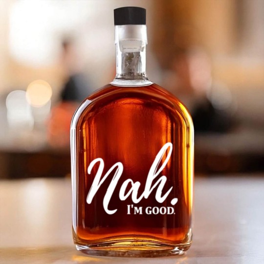 Discover Funny Nah I'm Good Quotes Whiskey Bottles