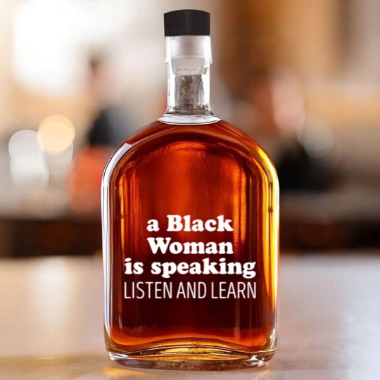 Discover A Black Woman Is Speaking Listen And Learn Whiskey Bottles