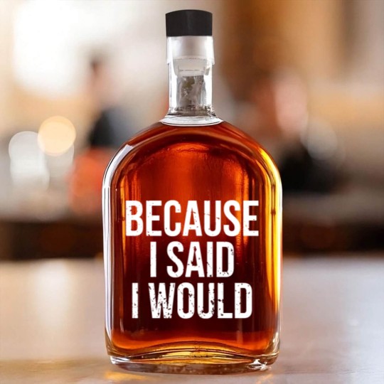 Discover Because I Said I Would Whiskey Bottles