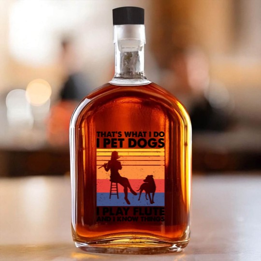 Discover Thats What I Do I Pet Dogs I Play Flute I Know Things2 Whiskey Bottles