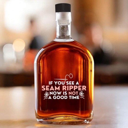 Discover If You See A Seam Ripper Now Is Not A Good Time Whiskey Bottles