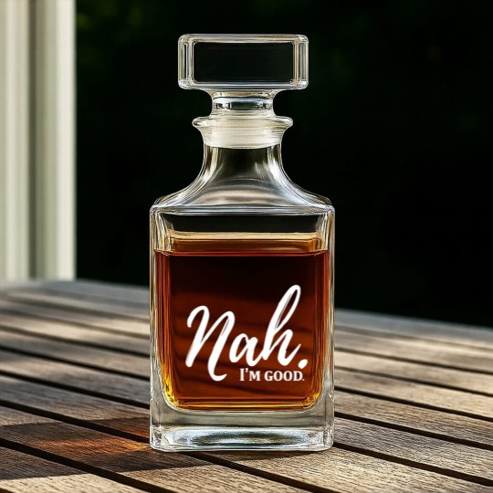 Discover Funny Nah I'm Good Quotes Whiskey Decanters