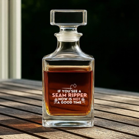 Discover If You See A Seam Ripper Now Is Not A Good Time Whiskey Decanters