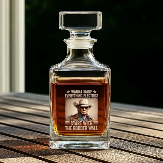 Discover TRump Wanna Make Everything Electric Start With The Border Wall Whiskey Decanters