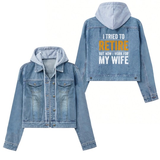 Discover I Tried To Retire But Now I Work For My Wife - I Tried To Retire But Now I Work For My - Women's Denim Jackets
