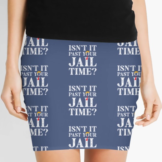 Discover Isn’t-It-Past-Your-Jail-Time - Isnt It Past Your Jail Time - Women's Mini Skirts