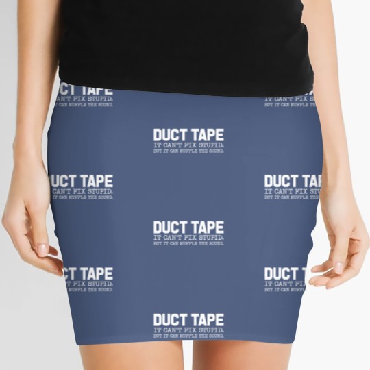 Discover Duct Tape It Cant Fix Stupid But It Can Muffle The Sound Women's Mini Skirts