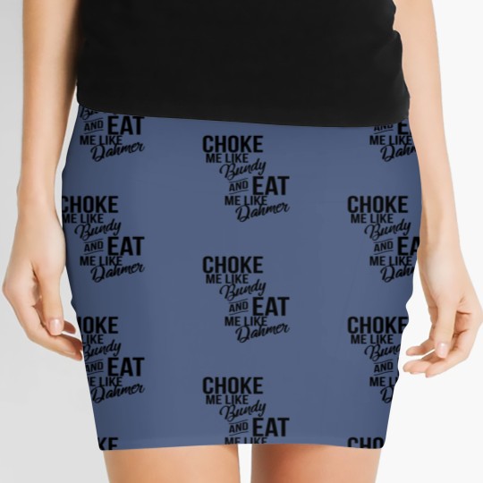 Discover Choke Me Like Bundy Eat Me Like Dahmer Women's Mini Skirts