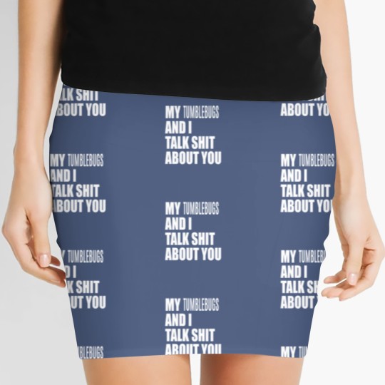 Discover My Tumblebug And I Talk About You FUNNY Women's Mini Skirts