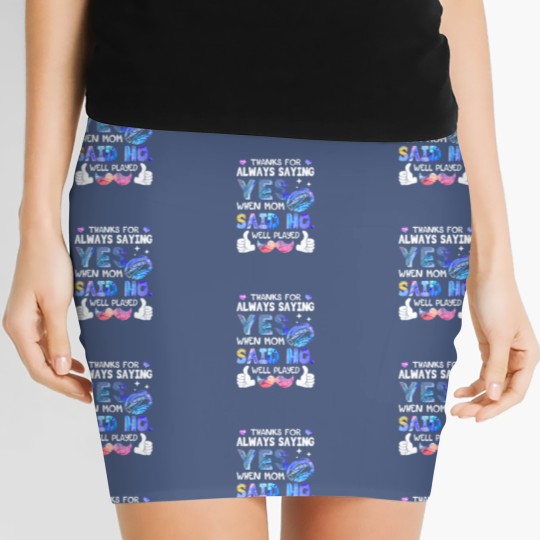 Discover Thanks For Always Saying Yes When Mom Said No Well Women's Mini Skirts