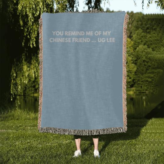 Discover You remind me of my Chinese friend… Ug Lee - Funny Jokes - Woven Blankets