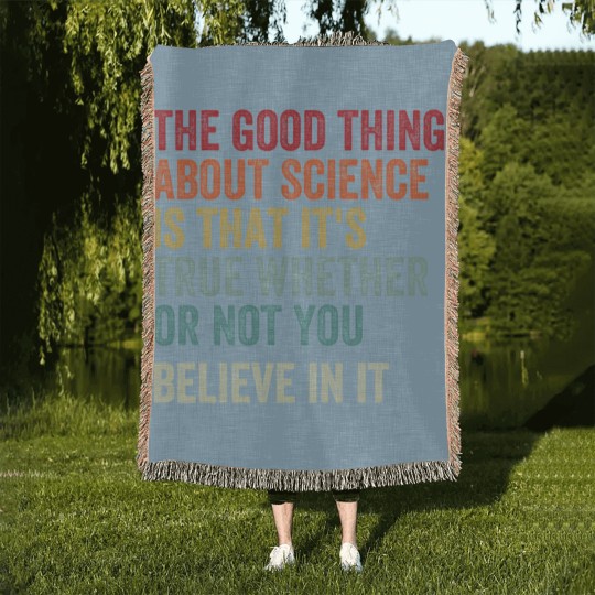 Discover the good thing about science is that it's true whether or not you believe in it Woven Blankets