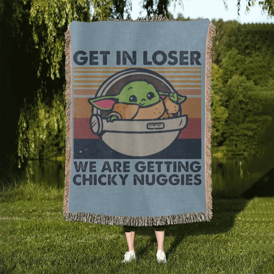 Discover Get in losers we are getting chicky nuggies Woven Blankets