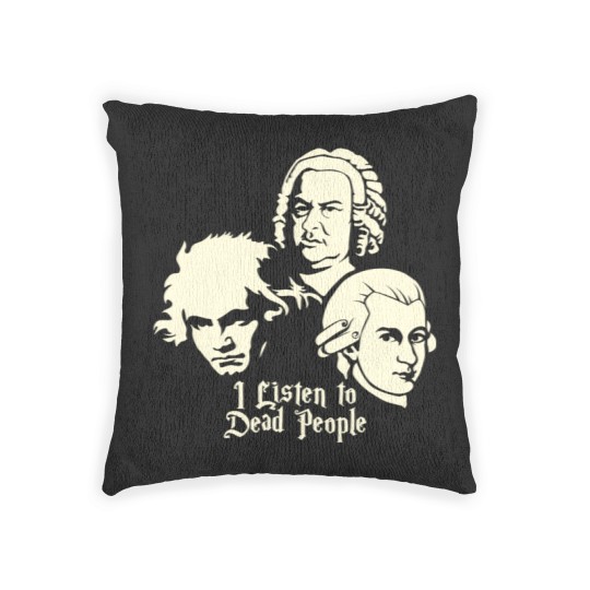 Discover I Listen To Dead People Beethoven Bach Mozart Woven Pillows