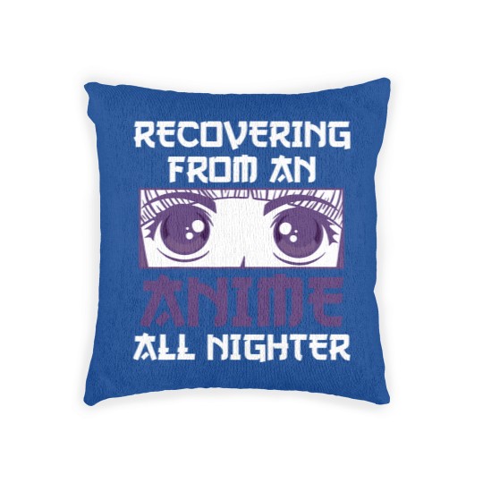 Discover Recovering From An Anime All Nighter - All Nighter - Woven Pillows