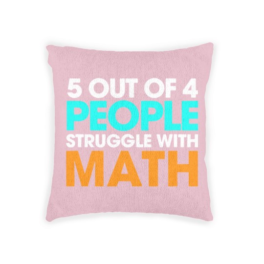Discover 5 Out Of 4 People Struggle With Math Woven Pillows