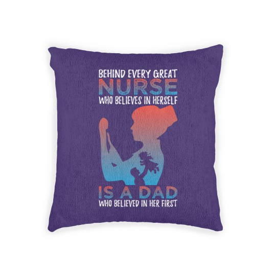 Discover Behind Every Great Nurse Who Believes In Herself Is A Dad Who Believes In Her First - Nurse Gift Idea - Woven Pillows