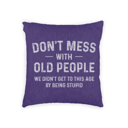 Discover Funny Dont Mess With Old People T Woven Pillows
