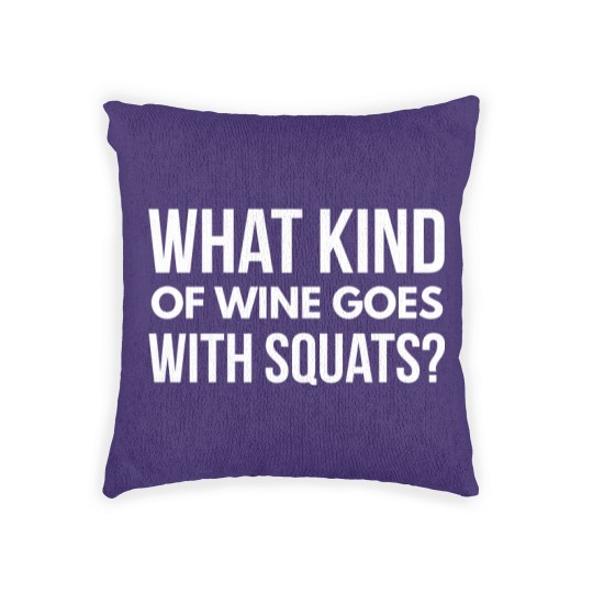 Discover What kind of wine goes with squats Woven Pillows