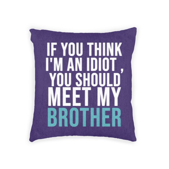 Discover If you think I m an idiot Woven Pillows