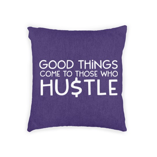 Discover Good Things Come To Those Who Hustle Woven Pillows