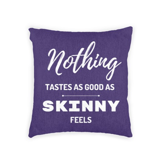 Discover Nothing Tastes As Good As Skinny Feels Woven Pillows