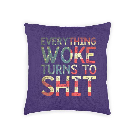 Discover Everything woke turns to shit New version 2022 - Everything Woke Turns To Shit - Woven Pillows