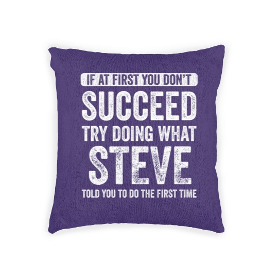 Discover steve if at first you don't succeed try doing what steve t Woven Pillows