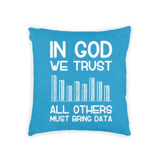 Discover In god we trust all others must bring data analyst Woven Pillows