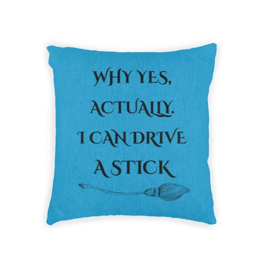 Discover Why Yes, Actually I Can Drive A Stick - Drive A Stick - Woven Pillows