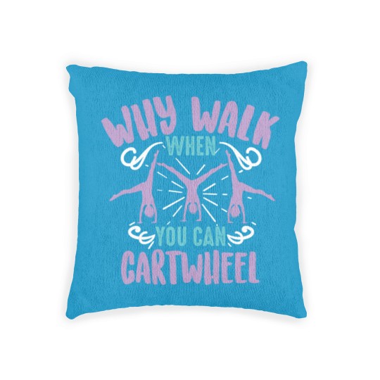 Discover Why Walk When You Can Cartwheel Tumbling Funny Woven Pillows