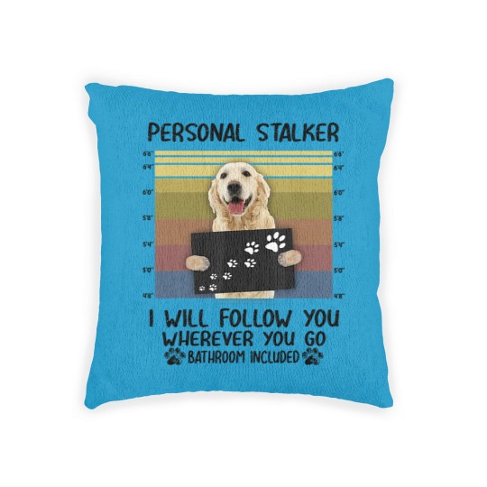 Discover Personal Stalker I Will Follow You Golden Retriever Lovers Woven Pillows