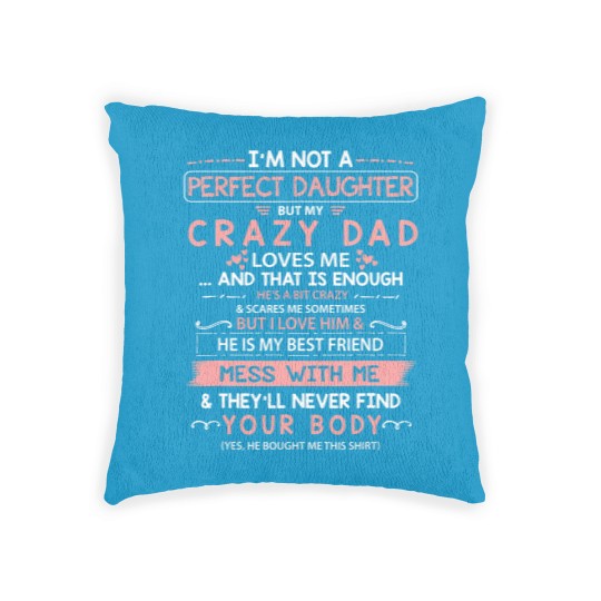 Discover I'm Not A Perfect Daughter But My Crazy Dad Loves Me Woven Pillows