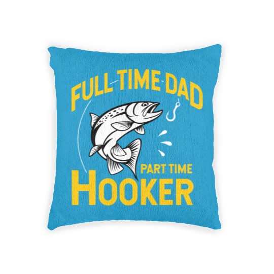 Discover Mens Full time Dad Part time Hooker - Funny Father's Day Fishing Woven Pillows