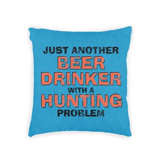 Discover Just Another Beer Drinking With A Hunting Problem Woven Pillows