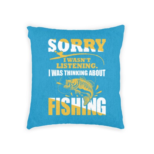 Discover Sorry I Wasn't Listening I Was Thinking About Fishing Woven Pillows