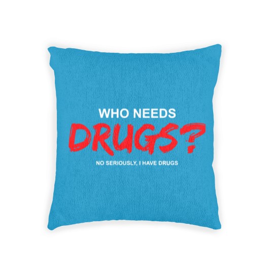 Discover YOU WANT DRUGS? Woven Pillows
