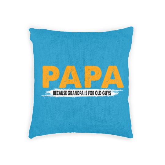 Discover Papa Because Grandpa Is For Old Guys - Papa Because Grandpa Is For Old Guys - Woven Pillows