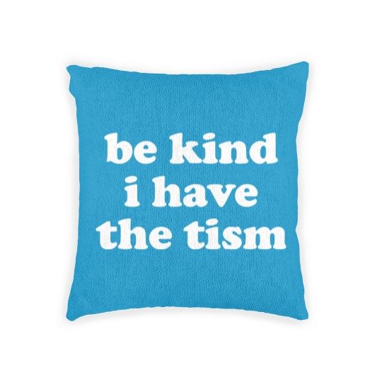 Discover Be Kind I Have The Tism Woven Pillows