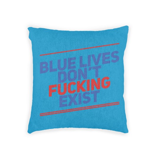 Discover Blue Lives Don't Fucking Exist - Black Lives Matter - Woven Pillows